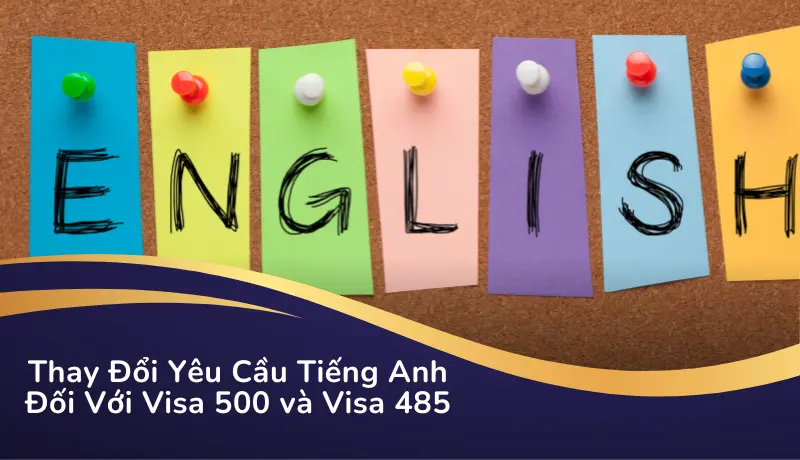 Thay Đổi Yêu Cầu Tiếng Anh Đối Với Visa 500 và Visa 485