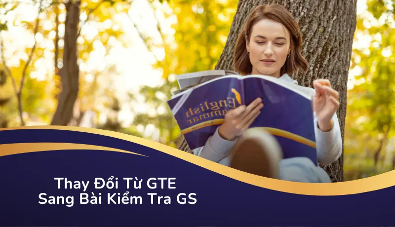 Thay Đổi Từ GTE Sang Bài Kiểm Tra GS